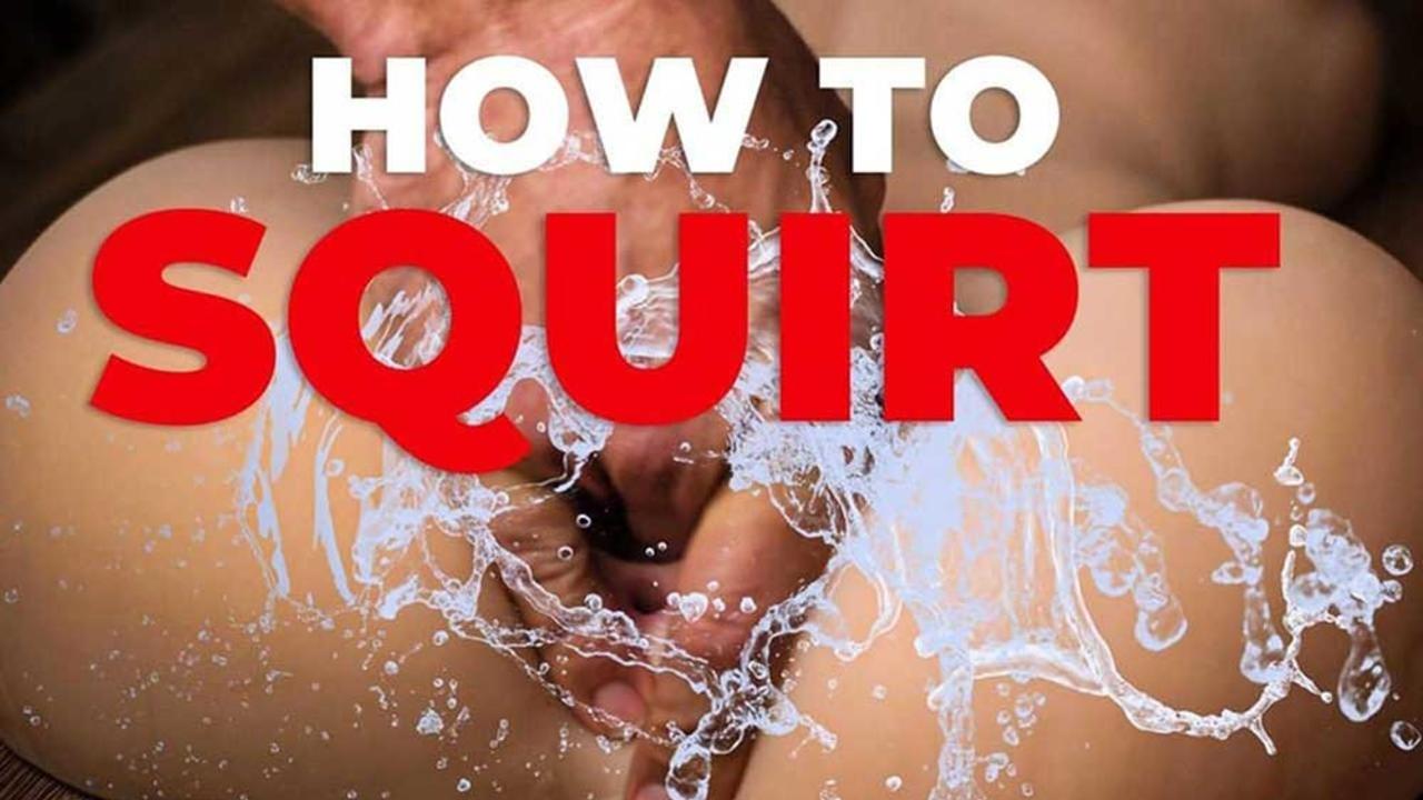 How To Squirt During Sex A 6-Step Guide to Slippery Sensations
